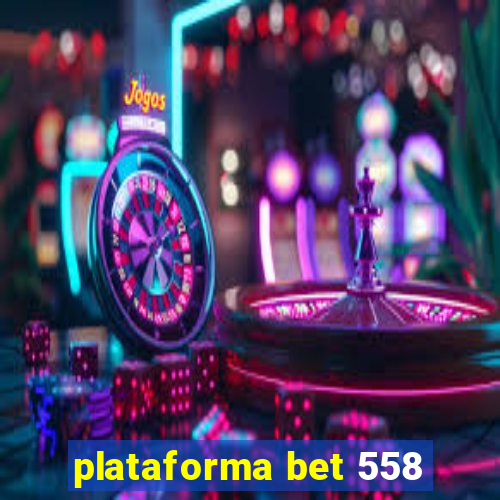 plataforma bet 558